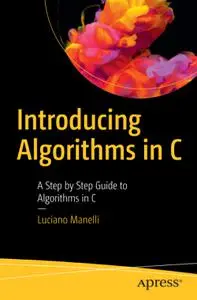 Introducing Algorithms in C: A Step by Step Guide to Algorithms in C