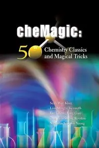 Chemagic: 50 Chemistry Classics and Magical Tricks