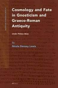 Cosmology and Fate in Gnosticism and Graeco-Roman Antiquity: Under Pitiless Skies (Repost)
