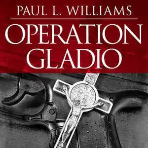 «Operation Gladio: The Unholy Alliance Between the Vatican, the CIA, and the Mafia» by Paul L. Williams