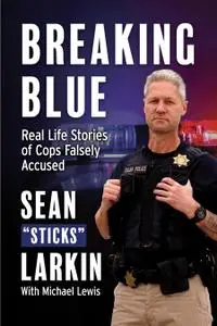 Breaking Blue: Real Life Stories of Cops Falsely Accused