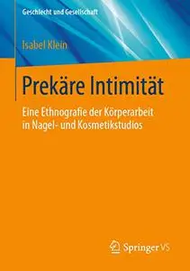 Prekäre Intimität: Eine Ethnografie der Körperarbeit in Nagel- und Kosmetikstudios