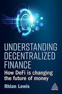 Understanding Decentralized Finance: How DeFi Is Changing the Future of Money