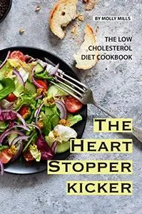 The Heart Stopper Kicker: The Low Cholesterol Diet Cookbook