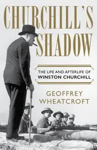 Churchill's Shadow: The Life and Afterlife of Winston Churchill