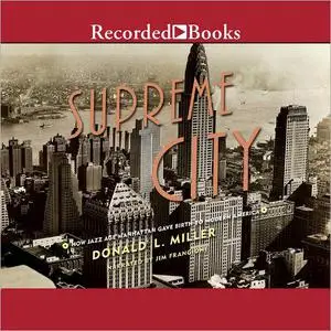 Supreme City: How Jazz Age Manhattan Gave Birth to Modern America [Audiobook]