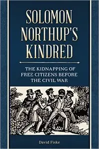 Solomon Northup's Kindred: The Kidnapping of Free Citizens before the Civil War