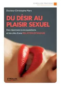 Christophe Marx, "Du désir au plaisir sexuel: Des réponses à vos questions et les clés d'une relation épanouie"