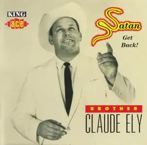 Brother Claude Ely - Satan Get Back! (2011) {King--Ace Records CDCHD456 rec 1953-1962}