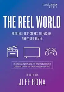 The Reel World: Scoring for Pictures, Television, and Video Games (Music Pro Guides)