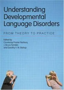 Understanding Developmental Language Disorders: From Theory to Practice by Courten Norbury