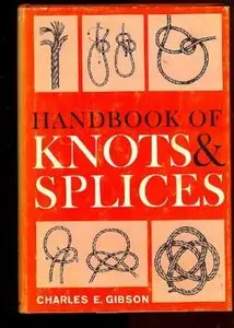 Handbook of Knots and Splices and Other Work With Hempen and Wire Ropes