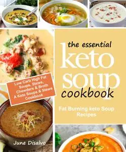 The Essential Keto Soup Cookbook: Fat Burning Keto Soup Recipes