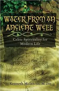 Water from an Ancient Well: Celtic Spirituality for Modern Life