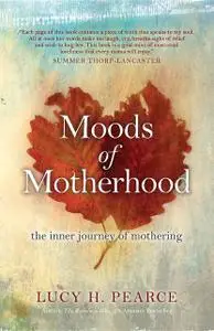 «Moods of Motherhood» by Pearce H Lucy