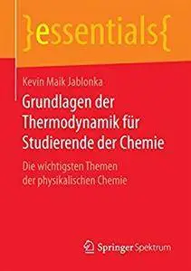 Grundlagen der Thermodynamik für Studierende der Chemie: Die wichtigsten Themen der physikalischen Chemie (essentials) [Repost]