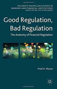 Good Regulation, Bad Regulation: The Anatomy of Financial Regulation (Repost)