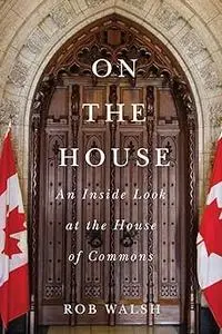 On the House: An Inside Look at the House of Commons