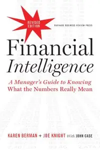 Financial Intelligence: A Manager's Guide to Knowing What the Numbers Really Mean