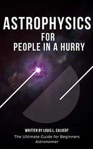 Astrophysics for People in a Hurry: The Ultimate Guide for Beginners Astronomer