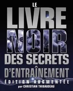 Le Livre Noir des Secrets d'Entraînement - Christian Thibaudeau