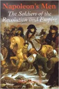 Napoleon's Men: The Soldiers of the Revolution and Empire by Alan Forrest (Repost)