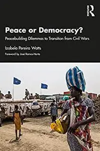 Peace or Democracy?: Peacebuilding Dilemmas to Transition from Civil Wars