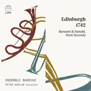 Peter Whelan, Ensemble Marsyas - Edinburgh 1742: Barsanti & Handel, Parte Seconda (2020)