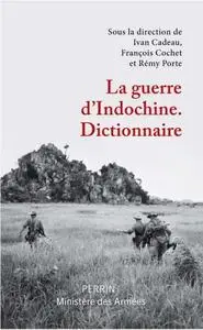 Ivan Cadeau, François Cochet, Rémy Porte, "La guerre d'Indochine - Dictionnaire"