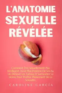 L'Anatomie Sexuelle Révélée - Caroline García