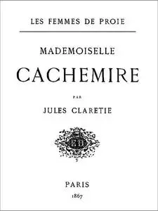 «Les Femmes de proie. Mademoiselle Cachemire» by Jules Claretie