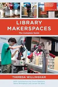 Library Makerspaces: The Complete Guide