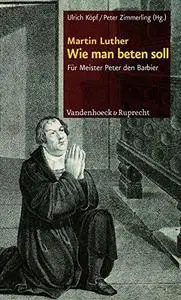 Wie man beten soll: Fur Meister Peter den Barbier