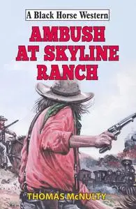 «Ambush at Skyline Ranch» by Thomas McNulty