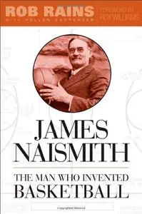 James Naismith: The Man Who Invented Basketball (repost)