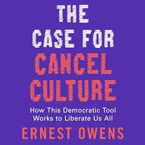 The Case for Cancel Culture: How This Democratic Tool Works to Liberate Us All [Audiobook]