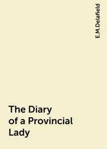 «The Diary of a Provincial Lady» by E.M.Delafield