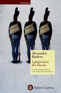 Alessandro Barbero, "I prigionieri dei Savoia: La vera storia della congiura di Fenestrelle"