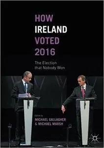 How Ireland Voted 2016: The Election that Nobody Won