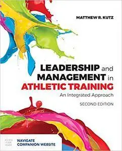 Leadership and Management in Athletic Training: An Integrated Approach, Second Edition