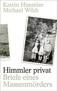 Himmler privat: Briefe eines Massenmörders