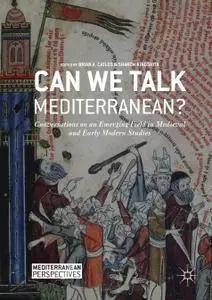 Can We Talk Mediterranean?: Conversations on an Emerging Field in Medieval and Early Modern Studies