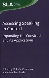 Assessing Speaking in Context: Expanding the Construct and its Applications