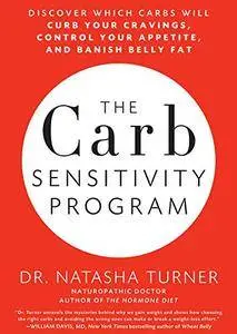 The Carb Sensitivity Program: Discover Which Carbs Will Curb Your Cravings, Control Your Appetite and Banish Belly Fat