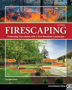 Firescaping: Protecting Your Home with a Fire-Resistant Landscape, 2nd Edition