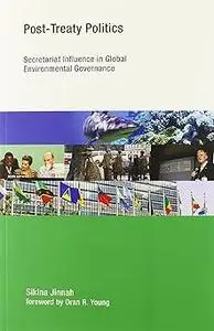 Post-Treaty Politics: Secretariat Influence in Global Environmental Governance