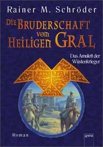 Rainer M. Schröder - Die Bruderschaft vom heiligen Gral 2 - Das Amulett der Wüstenkrieger
