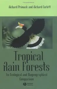 Tropical Rain Forests: An Ecological and Biogeographical Comparison by Richard Primack, Richard Corlett (Repost)