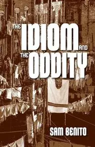 «The Idiom and the Oddity» by Sam Benito