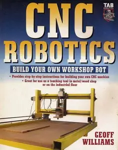  Geoff Williams - CNC Robotics: Build Your Own Workshop Bot (Repost)